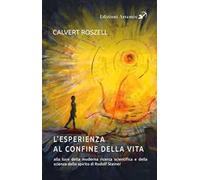 L'esperienza al confine della vita alla luce della moderna ricerca scientifica e della scienza dello spirito di Rudolf Steiner