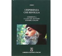 Libri Osho - L' Esperienza Che Risveglia. Commenti A La Luce Sul Sentiero Di Mab