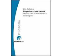 L' esperienza come sistema. Leibniz, Kant e l'architettonica della ragione