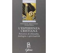 L' esperienza cristiana. Percorsi di filosofia, teologia e spiritualità