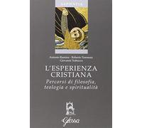 L' esperienza cristiana. Percorsi di filosofia, teologia e spiritualità