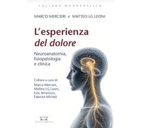 L'ESPERIENZA DEL DOLORE- Neuroanatomia, fisiopatologia e clinica (COLLANA MONOGRAFICA)