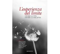 L'esperienza del limite. Vivere la vita vivere la malattia