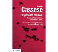 L'esperienza del male. Guerra, tortura, genocidio, terrorismo alla sbarra. Conversazione con Giorgio Acquaviva