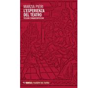 L'esperienza del teatro. Tessere cinqucentesche - Pieri Marzia