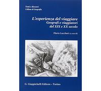L'esperienza del viaggiare. Geografi e viaggiatori del XIX e XX secolo