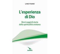 Libri Lino Piano - L' Esperienza Di Dio. Brevi Saggi Della Spiritualita Cristian