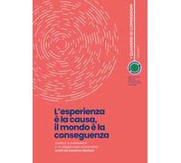 L'esperienza è la causa, il mondo è la conseguenza. Quattro conversazioni e un saggio sulla conoscenza scelti da Massimo Giuliani