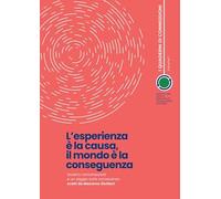 L'esperienza è la causa, il mondo è la conseguenza. Quattro conversazioni e un saggio sulla conoscenza scelti da Massimo Giuliani