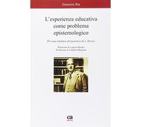 L'esperienza educativa come problema epistemologico. Per una rilettura del pensiero di J. Dewey