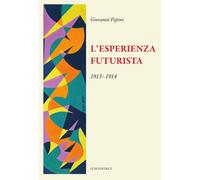 L'esperienza futurista - Papini Giovanni