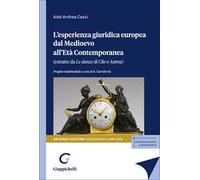 L'esperienza giuridica europea dal Medioevo all'Età Contemporanea. Estratto da «Le danze di Clio e Astrea». Ediz. ampliata