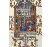 L'esperienza medievale dell'arte. Gli oggetti e i sensi