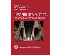 L'esperienza mistica. Tra sociologia, filosofia e teologia