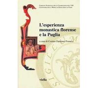 L'esperienza monastica florense e la Puglia. Atti del secondo Convegno internazionale di studio (Bari-Laterza-Matera, 20-22 maggio 2005). Ediz. illustrata