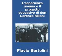 L'esperienza umana e il progetto educativo di don Lorenzo Milani.
