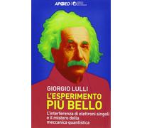 L'esperimento più bello. L'interferenza di elettroni singoli e il mistero della