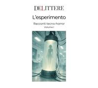L'esperimento: Racconti tecno-horror, Vol. I