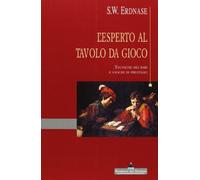 L'esperto al tavolo da gioco. Tecniche dei bari e giochi di prestigio. Ediz. illustrata