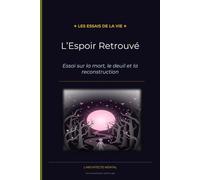 L'Espoir Retrouvé: Essai sur la mort, le deuil et la reconstruction: 7