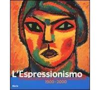 L'Espressionismo in Germania. 1900-2000. Ediz. illustrata