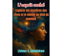 L'esprit caché: Explorer les mystères des rêves et le monde au-delà du sommeil