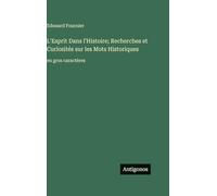 L'Esprit Dans l'Histoire; Recherches et Curiosités sur les Mots Historiques: en gros caractères