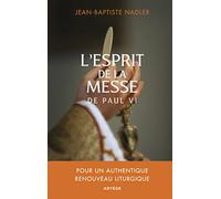 L'esprit de la messe de Paul VI: Pour un authentique renouveau liturgique