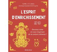 L'Esprit d'enrichissement: Devenez riche en vous inspirant de la culture chinoise !