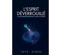 L'Esprit Déverrouillé: le guide secret de la CIA pour façonner la réalité