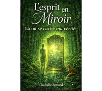 l'ESPRIT EN MIROIR: là où se cache ma Vérité