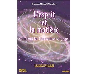 L'Esprit et la Matière - Comment les harmoniser en nous