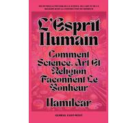 L'Esprit Humain: Comment Science, Art Et Religion Façonnent Le Bonheur