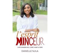 L'esprit Minceur: L’art de maigrir avec l’esprit, avant le corps