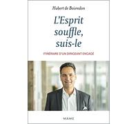 L'Esprit souffle, suis-le: Itinéraire d'un dirigeant engagé