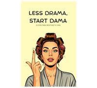 LESS DRAMA, START DAMA: Un workbook irreverente de 30 días con micro-hábitos para resetear tu vida y reírte del drama.