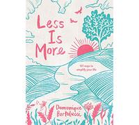 Less Is More: 101 Ways to Simplify Your Life