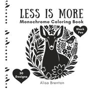 Less Is More Monochrome Coloring Book: Create 30 Beautiful Artworks With Just a Black Pen: Bold, Beautiful Designs Inspired by Folk Art and Linocut Techniques