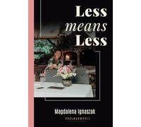 Less Means Less: A practical guide to help you get back to life balance