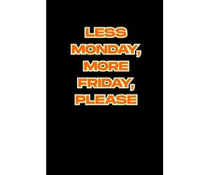 Less Monday, More Friday, Please: Funny Blank Lined Notebook for Boss from Team, Employees, Coworkers and Friends | Boss's Day Notebook With Sarcastic Saying on Cover For Men and