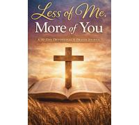 Less of Me, More of You: A 30-Day Devotional on Humility, Surrender, and a Christ-Centered Life