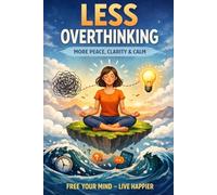 Less Overthinking: A 30-Day Workbook to Quiet Your Mind