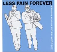 Less Pain Forever - I Know What It's Like to...