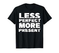 Less Perfect More Present Mindfulness Citazione Minimalista Maglietta