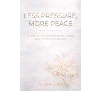 Less Pressure, More Peace: Letting Go of Urgency, Expectations and the Need to Keep Up
