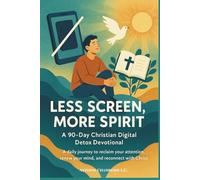 Less Screen, More Spirit: A 90-Day Christian Digital Detox