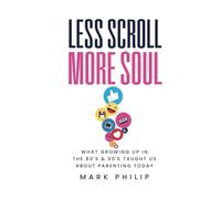 Less Scroll More Soul: What growing up in the 80’s & 90's taught us about parenting today