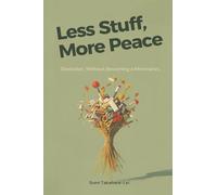 Less Stuff, More Peace: Declutter Without Becoming a Minimalist