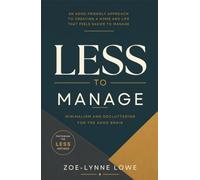 Less To Manage: Minimalism and Decluttering for the ADHD Brain.
