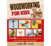 Less Wood Publishing Woodworking for Kids (Tascabile)
